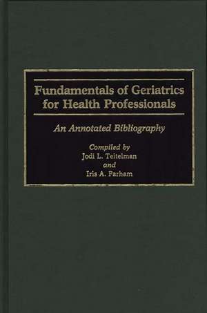 Fundamentals of Geriatrics for Health Professionals: An Annotated Bibliography de Iris Parham