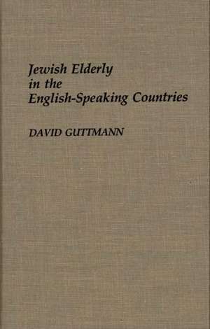 Jewish Elderly in the English-Speaking Countries de David Guttmann