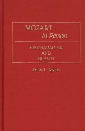 Mozart in Person: His Character and Health de Peter J. Davies