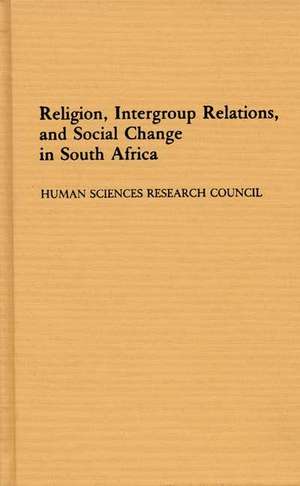 Religion, Intergroup Relations, and Social Change in South Africa de G.C. Oosthuizen