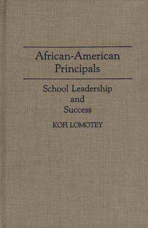 African-American Principals: School Leadership and Success de Kofi Lomotey