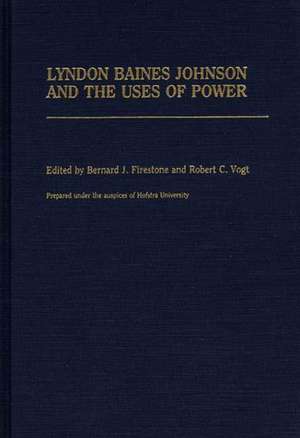 Lyndon Baines Johnson and the Uses of Power de Unknown