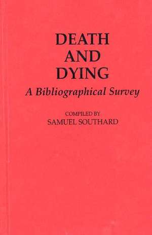 Death and Dying: A Bibliographical Survey de Samuel Southard