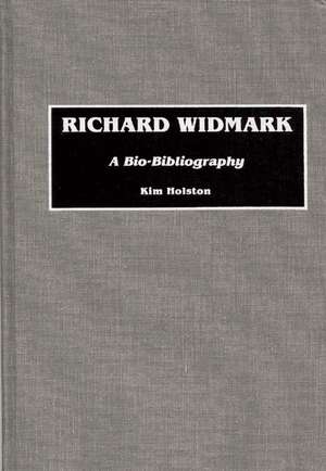 Richard Widmark: A Bio-Bibliography de Kim R. Holston