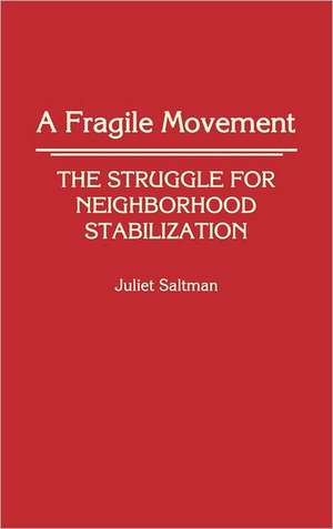 A Fragile Movement: The Struggle for Neighborhood Stabilization de Juliet Saltman