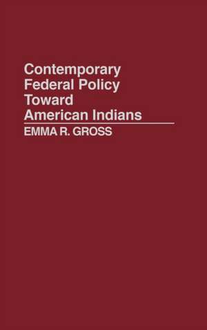 Contemporary Federal Policy Toward American Indians de Emma R. Gross