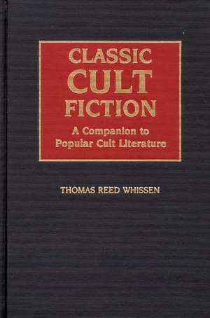 Classic Cult Fiction: A Companion to Popular Cult Literature de Thomas R. Whissen