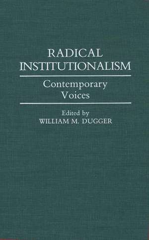 Radical Institutionalism: Contemporary Voices de William M. Dugger