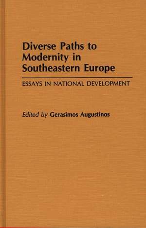 Diverse Paths to Modernity in Southeastern Europe: Essays in National Development de Gerasimo Augustinos