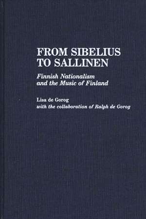 From Sibelius to Sallinen: Finnish Nationalism and the Music of Finland de Lisa S. De Gorog