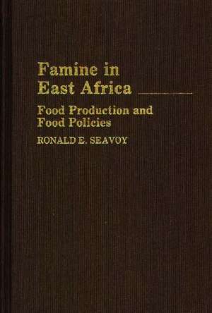 Famine in East Africa: Food Production and Food Policies de Ronald E. Seavoy