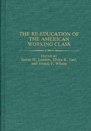 The Re-education of the American Working Class de Steven London