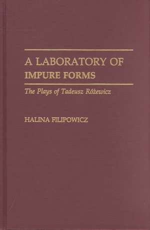 A Laboratory of Impure Forms: The Plays of Tadeusz Rozewicz de Halina Filipowicz