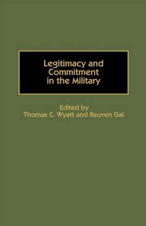 Legitimacy and Commitment in the Military de Thomas C. Wyatt