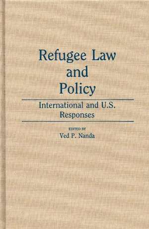 Refugee Law and Policy: International and U.S. Responses de Ved P. Nanda