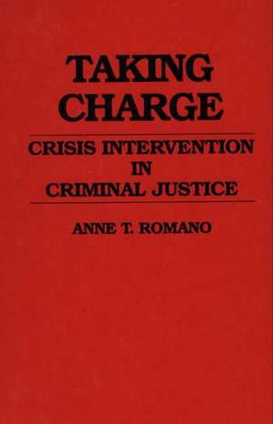 Taking Charge: Crisis Intervention in Criminal Justice de Anne Romano