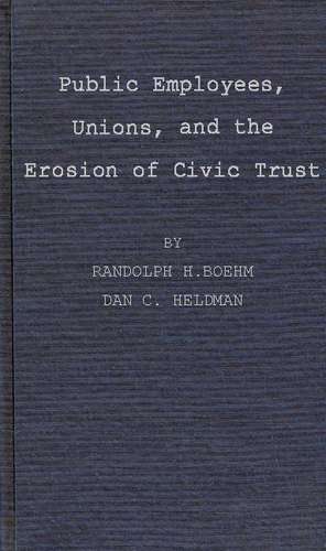 Public Employees, Unions, and the Erosion of Civic Trust: A Study of San Francisco in the 1979s de Randolph H. Boehm