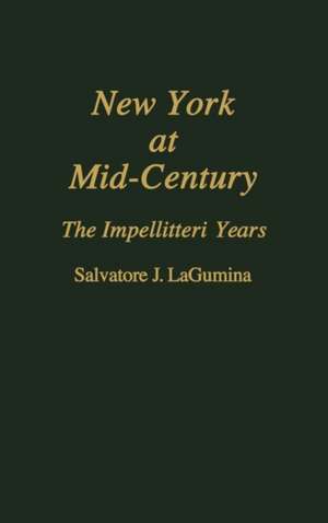 New York at Mid-Century: The Impellitteri Years de Salvator Lagumina