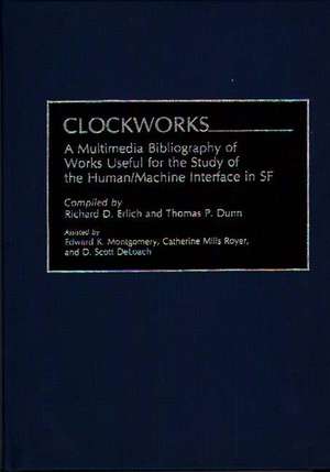 Clockworks: A Multimedia Bibliography of Works Useful for the Study of the Human/Machine Interface in SF de Thomas P. Dunn