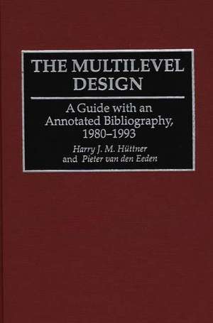 The Multilevel Design: A Guide with an Annotated Bibliography, 1980-1993 de Harry Jm Huttner, Vg Method