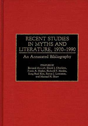 Recent Studies in Myths and Literature, 1970-1990: An Annotated Bibliography de Bernard Accardi