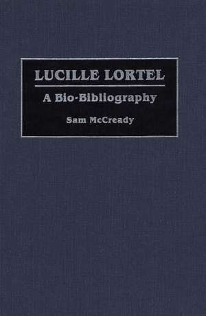 Lucille Lortel: A Bio-Bibliography de Sam McCready