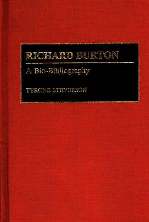 Richard Burton: A Bio-Bibliography de Tyrone Steverson