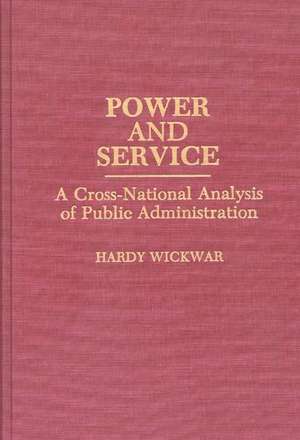 Power and Service: A Cross-National Analysis of Public Administration de Hardy Wickwar