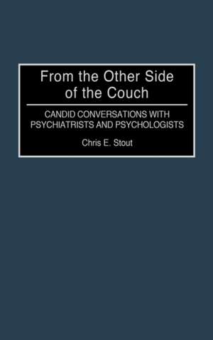 From the Other Side of the Couch: Candid Conversations with Psychiatrists and Psychologists de Chris E. Stout Ph.D.