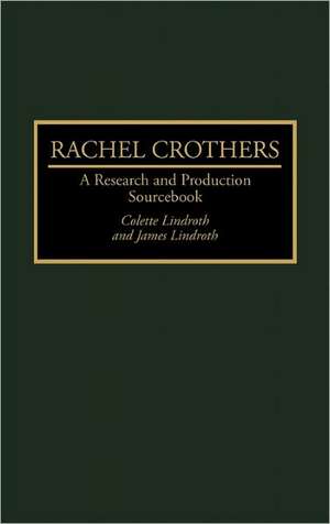 Rachel Crothers: A Research and Production Sourcebook de Colette Lindroth