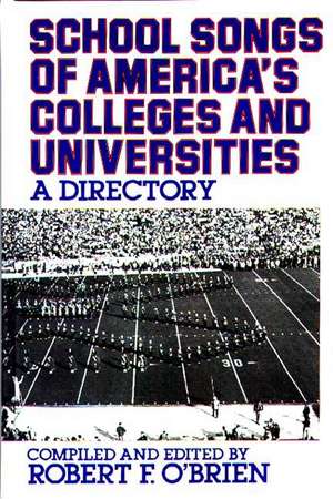 School Songs of America's Colleges and Universities: A Directory de Robert Obrien