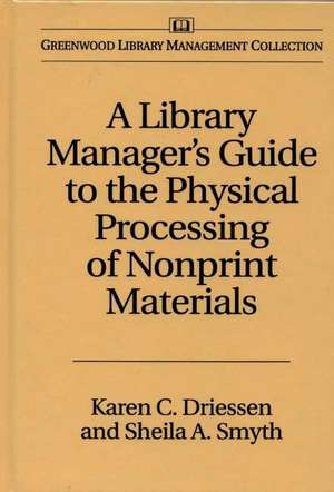 A Library Manager's Guide to the Physical Processing of Nonprint Materials de Karen C. Driessen