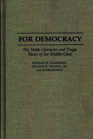 For Democracy: The Noble Character and Tragic Flaws of the Middle Class de Ronald Glassman