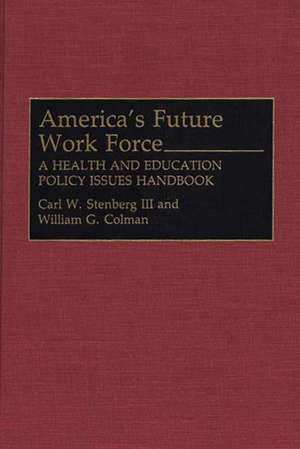 America's Future Work Force: A Health and Education Policy Issues Handbook de Carl W. Stenberg