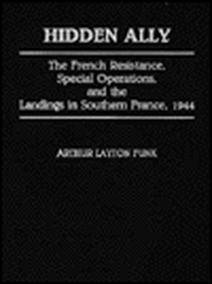 Hidden Ally: The French Resistance, Special Operations, and the Landings in Southern France, 1944 de Arthur L. Funk