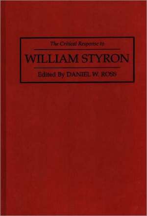 The Critical Response to William Styron de Daniel Ross