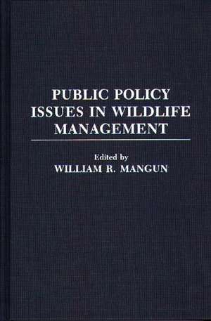 Public Policy Issues in Wildlife Management de William R. Mangun