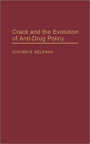 Crack and the Evolution of Anti-Drug Policy de Steven Belenko