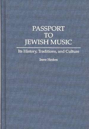 Passport to Jewish Music: Its History, Traditions, and Culture de Irene Heskes