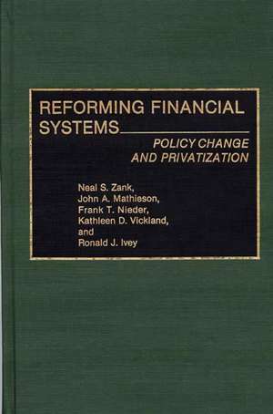 Reforming Financial Systems: Policy Change and Privatization de Ron J. Ivey