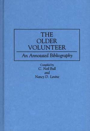 The Older Volunteer: An Annotated Bibliography de C. Neil Bull