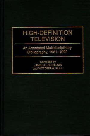 High-Definition Television: An Annotated Multidisciplinary Bibliography, 1981-1992 de Victoria Kuhl