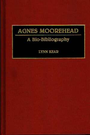 Agnes Moorehead: A Bio-Bibliography de Lynn Kear