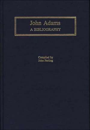 John Adams: A Bibliography de John Ferling