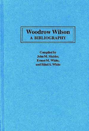 Woodrow Wilson: A Bibliography de John Mulder