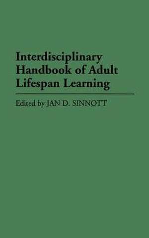 Interdisciplinary Handbook of Adult Lifespan Learning de Jan D. Sinnott