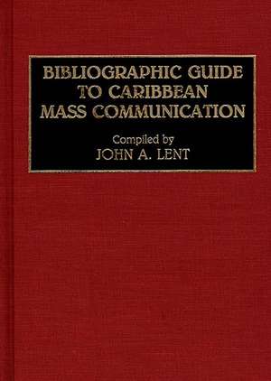 Bibliographic Guide to Caribbean Mass Communication de John Lent