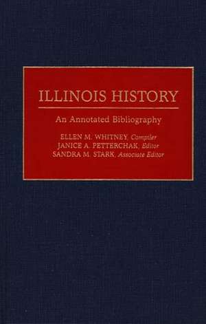 Illinois History: An Annotated Bibliography de Ellen M. Whitney