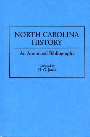 North Carolina History: An Annotated Bibliography de H. G. Jones