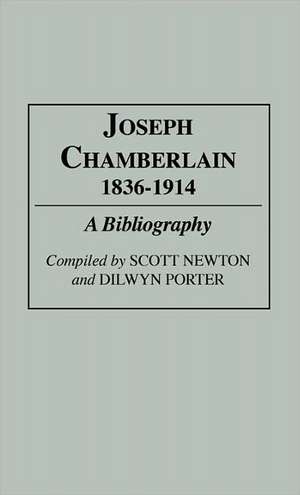 Joseph Chamberlain, 1836-1914: A Bibliography de Scott Newton